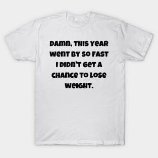 This year went by so fast - weight loss funny T-Shirt